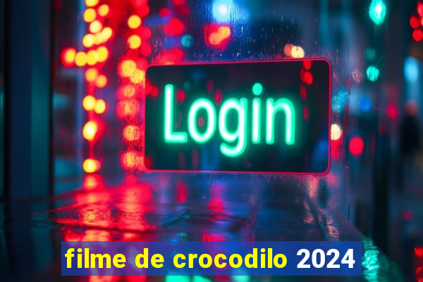 filme de crocodilo 2024